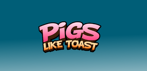 Pigs Like Toast